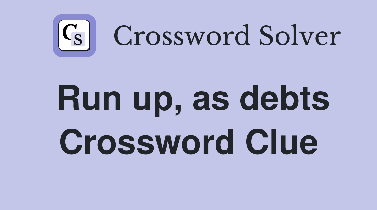 run-up-as-debts-crossword-clue-answers-crossword-solver